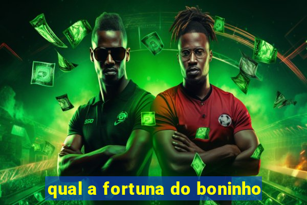 qual a fortuna do boninho